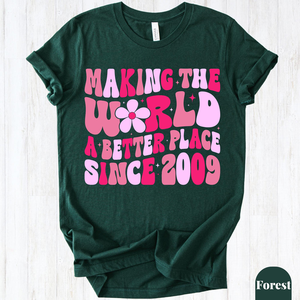 Making The World A Better Place Since 2009 Shirt, 16th Birthday Shirt, Sweet 16 Birthday Gift, Teen Girl Birthday Tee, Birthday Party Shirt