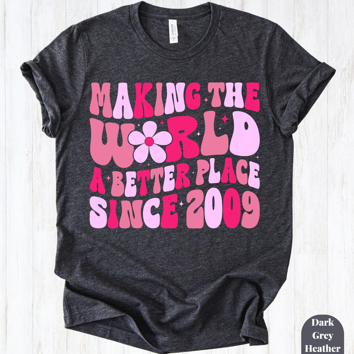 Making The World A Better Place Since 2009 Shirt, 16th Birthday Shirt, Sweet 16 Birthday Gift, Teen Girl Birthday Tee, Birthday Party Shirt