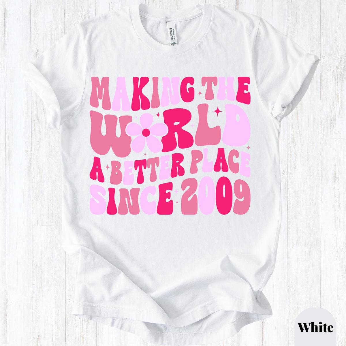 Making The World A Better Place Since 2009 Shirt, 16th Birthday Shirt, Sweet 16 Birthday Gift, Teen Girl Birthday Tee, Birthday Party Shirt