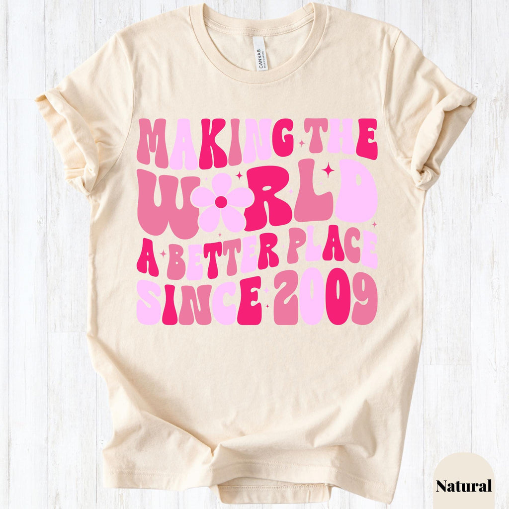 Making The World A Better Place Since 2009 Shirt, 16th Birthday Shirt, Sweet 16 Birthday Gift, Teen Girl Birthday Tee, Birthday Party Shirt