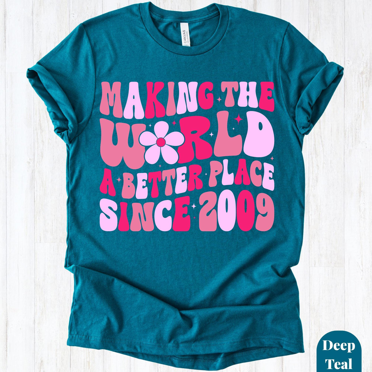 Making The World A Better Place Since 2009 Shirt, 16th Birthday Shirt, Sweet 16 Birthday Gift, Teen Girl Birthday Tee, Birthday Party Shirt