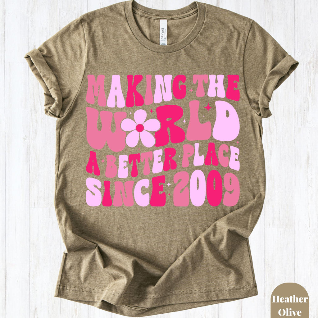 Making The World A Better Place Since 2009 Shirt, 16th Birthday Shirt, Sweet 16 Birthday Gift, Teen Girl Birthday Tee, Birthday Party Shirt